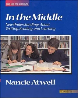 In the Middle: New Understandings About Writing, Reading, and Learning