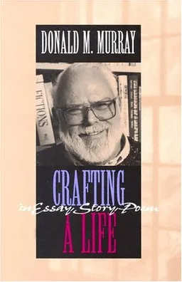 Crafting a Life in Essay, Story, Poem