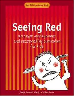 Seeing Red: An Anger Management and Peacemaking Curriculum for Kids