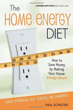 עטיפת הספר The Home Energy Diet: How to Save Money by Making Your House Energy-Smart (Mother Earth News Wiser Living Series) מאת Paul Scheckel