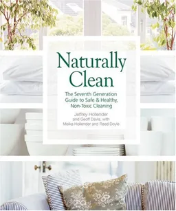 עטיפת הספר Naturally Clean: The Seventh Generation Guide to Safe & Healthy, Non-Toxic Cleaning מאת Jeffrey Hollender