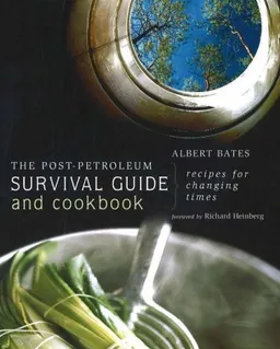 עטיפת הספר The Post-Petroleum Survival Guide and Cookbook: Recipes for Changing Times מאת Albert Bates
