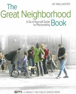 עטיפת הספר The Great Neighborhood Book: A Do-it-Yourself Guide to Placemaking מאת Jay Walljasper