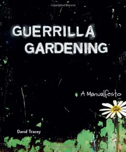 עטיפת הספר Guerrilla Gardening: A Manualfesto מאת David Tracey