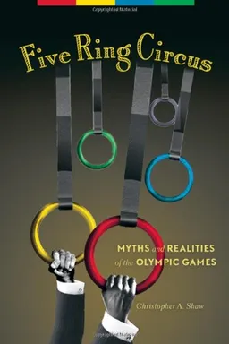 עטיפת הספר Five Ring Circus: Myths and Realities of the Olympic Games מאת Christopher A. Shaw