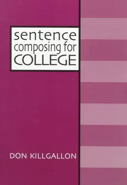 Sentence Composing for College: A Worktext on Sentence Variety and Maturity