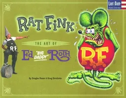 עטיפת הספר Rat Fink: The Art of Ed "Big Daddy" Roth מאת Douglas Nason