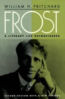 עטיפת הספר Frost: A Literary Life Reconsidered מאת William H. Pritchard