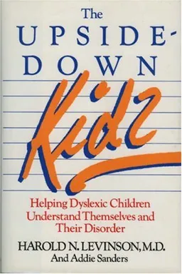 The Upside-Down Kids: Helping Dyslexic Children Understand Themselves and Their Disorder
