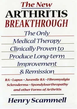 The New Arthritis Breakthrough: The Only Medical Therapy Clinically Proven to Produce Long-term Improvement and Remission of RA, Lupus, Juvenile RS, Fibromyalgia, ... & Other Inflammatory Forms of Arthritis