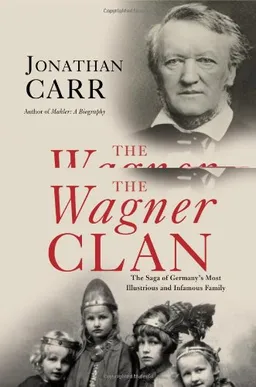 The Wagner Clan: The Saga of Germany's Most Illustrious and Infamous Family