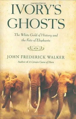 Ivory's Ghosts: The White Gold of History and the Fate of Elephants