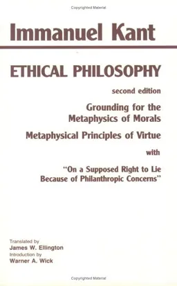 Ethical Philosophy: Grounding for the Metaphysics of Morals & Metaphysical Principles of Virtue