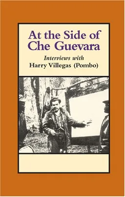 At the Side of Che Guevara: Interviews With Harry Villegas (Pombo)