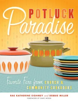 עטיפת הספר Potluck Paradise: Favorite Fare from Church and Community Cookbooks מאת Rae Katherine Eighmey