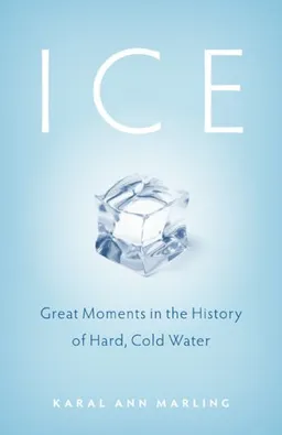 Ice: Great Moments in the History of Hard, Cold Water