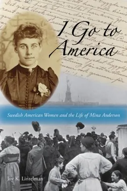 עטיפת הספר I Go to America: Swedish American Women and the Life of Mina Anderson מאת Joy K. Lintelman