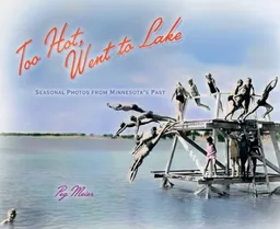 Too Hot, Went To Lake: Seasonal Photos from Minnesota's Past