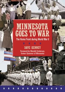 עטיפת הספר Minnesota Goes to War: The Home Front during World War II מאת Dave Kenney