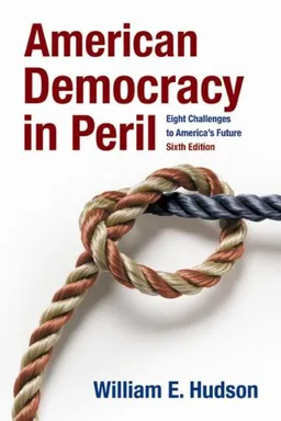American Democracy in Peril: Eight Challenges to America's Future