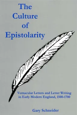 The Culture Of Epistolarity: Vernacular Letters And Letter Writing In Early Modern England, 1500-1700