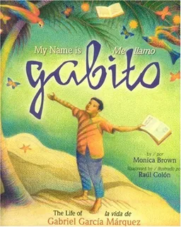 עטיפת הספר My Name Is Gabito/Mi Llamo Gabito: The Life of Gabriel Garcia Marquez/La Vida De Gabriel Garcia Marquez מאת monica Brown