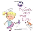 Do Princesses Scrape Their Knees? (Do Princesses...)