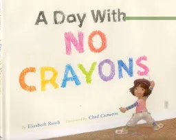 עטיפת הספר A Day With No Crayons מאת Elizabeth Rusch