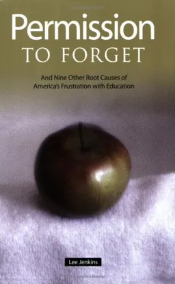 Permission to Forget: And Nine Other Root Causes of America's Frustration with Education