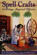 Spell Crafts: Creating Magical Objects (Llewellyn's Practical Magic)