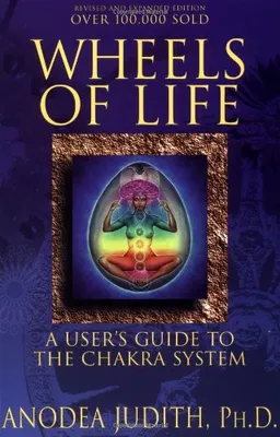 Wheels of Life: A User's Guide to the Chakra System (Llewellyn's New Age Series)