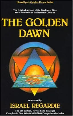The Golden Dawn: The Original Account of the Teachings, Rites & Ceremonies of the Hermetic Order (Llewellyn's Golden Dawn Series)