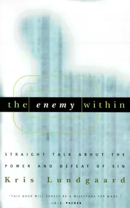 עטיפת הספר The Enemy Within: Straight Talk About the Power and Defeat of Sin מאת Kris Lundgaard