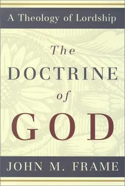 The Doctrine of God (A Theology of Lordship)