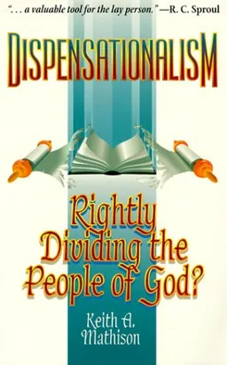 עטיפת הספר Dispensationalism: Rightly Dividing the People of God? מאת Keith A. Mathison