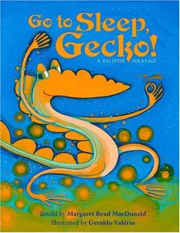 עטיפת הספר Go To Sleep, Gecko!: A Balinese Folktale מאת Margaret Read MacDonald
