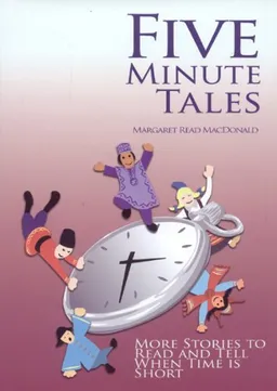 עטיפת הספר Five Minute Tales: More Stories to Read and Tell When Time is Short מאת Margaret Read MacDonald