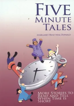 עטיפת הספר Five Minute Tales: More Stories to Read and Tell When Time is Short מאת Margaret Read MacDonald