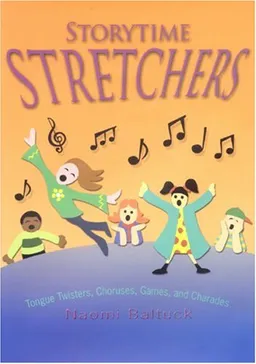Storytime Stretchers: Tongue Twisters, Choruses, Games, and Charades