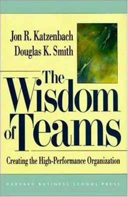 The Wisdom of Teams: Creating the High-Performance Organization
