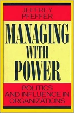 Managing With Power: Politics and Influence in Organizations