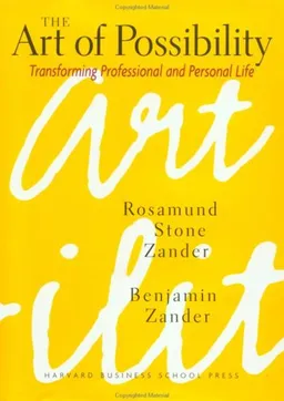 The Art of Possibility: Transforming Professional and Personal Life