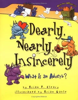 עטיפת הספר Dearly, Nearly, Insincerely: What Is an Adverb? (Cleary, Brian P., Words Are Categorical.) מאת Brian P. Cleary