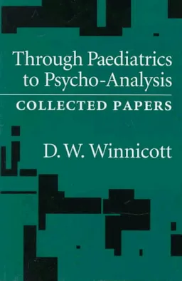 Through Paediatrics to Psycho-Analysis: Collected Papers