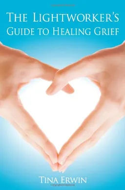 The Lightworkers Guide to Healing Grief