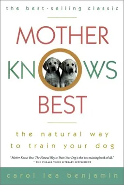 עטיפת הספר Mother Knows Best: The Natural Way to Train Your Dog מאת Carol Lea Benjamin