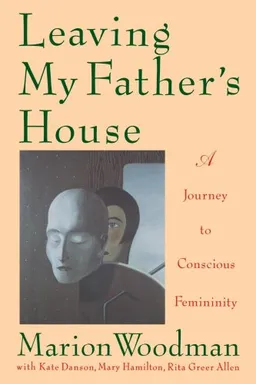 Leaving My Father's House:  A Journey to Conscious Femininity