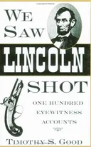 We Saw Lincoln Shot: One Hundred Eyewitness Accounts