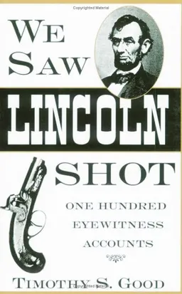 עטיפת הספר We Saw Lincoln Shot: One Hundred Eyewitness Accounts מאת Timothy S. Good