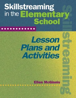 Skillstreaming in the Elementary School: Lesson Plans and Activities